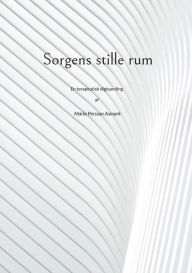 Title: Sorgens stille rum: En terapeutisk digtsamling af Maria Persson Asmark, Author: Maria Persson Asmark