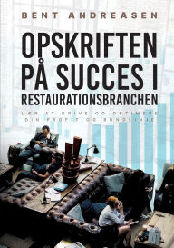 Title: Opskriften pï¿½ Succes i Restaurationsbranchen: Lï¿½r at drive og optimere din profit og bundlinje, Author: Bent Andreasen