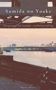 Title: Sumida no Yoake: Morgengry ved Sumida - en haikusamling, Author: Bjarke Drejer