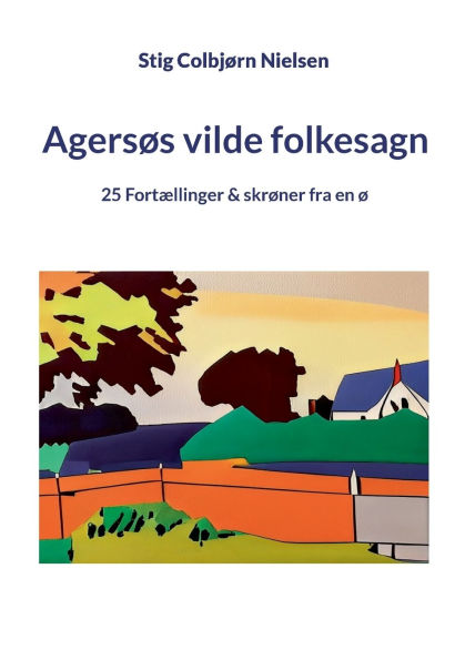Agersï¿½s vilde folkesagn: 25 Fortï¿½llinger & skrï¿½ner fra en ï¿½