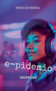 Title: e-pidemic: Dropperne, Author: Irene Scharbau