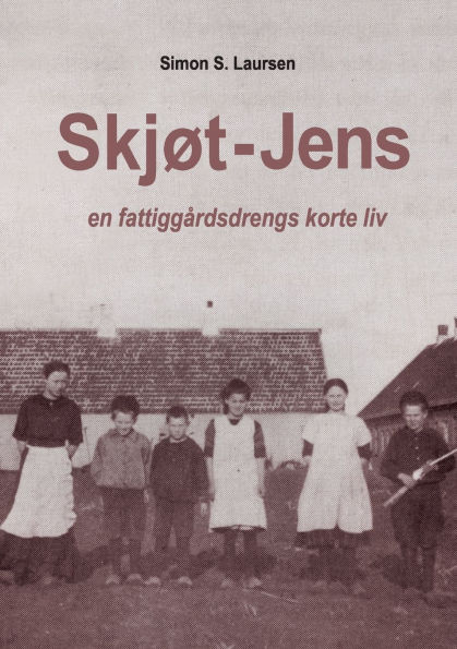 Skjï¿½t-Jens: en fattiggï¿½rdsdrengs korte liv