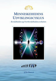 Title: Menneskehedens Udviklingscyklus: Bevidsthedens og Overbevidsthedens evolution, Author: Jes Dietrich