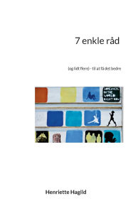 Title: 7 enkle rï¿½d: (og lidt flere) - til at fï¿½ det bedre, Author: Henriette Hagild