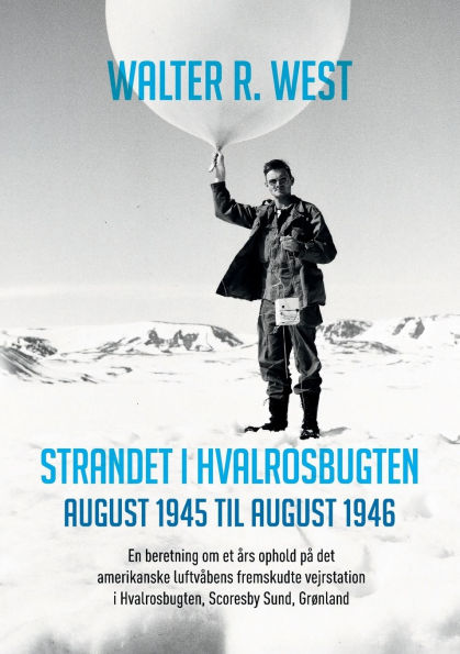 Strandet i Hvalrosbugten, august 1945 til august 1946: En beretning om et ï¿½rs ophold pï¿½ det amerikanske luftvï¿½bens fremskudte vejrstation i Hvalrosbugten, Scoresby Sund, Grï¿½nland