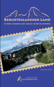 Title: Berchtesgadener Land - en perle i Bayern midt mellem natur og historie, Author: Linda Nielsen