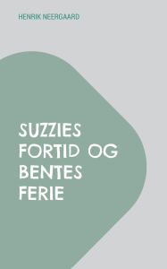 Title: Suzzies fortid og Bentes ferie: Hï¿½fte 4, Author: Henrik Neergaard