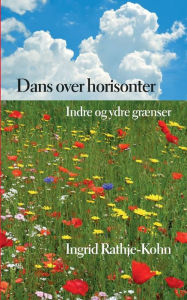 Title: Dans over horisonter: Indre og ydre grænser, Author: Ingrid Rathje-Kohn