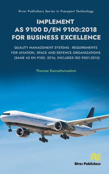 Implement AS 9100 D/EN 9100:2018 for Business Excellence: Quality Management Systems - Requirements for Aviation, Space and Defence Organizations (Same as EN 9100: 2016; Includes ISO 9001:2015)