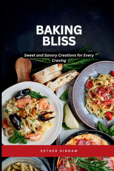 Baking Bliss: Sweet and Savory Creations for Every Craving