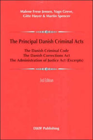 Title: The Principal Danish Criminal Acts: The Criminal Code, The Corrections Act, The Administration of Justice Act, Author: Malene Frese Jensen