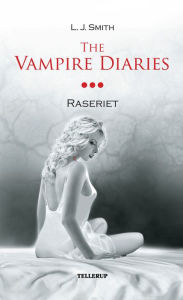 Title: The Vampire Diaries #3: Raseriet, Author: L. J. Smith