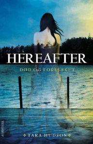 Title: Hereafter #1: Død og forelsket, Author: Tara Hudson