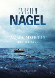 Title: Aqua mortis - dødens vand, Author: Carsten Nagel