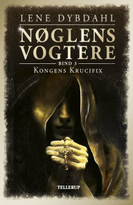 Title: Nøglens Vogtere #3: Kongens Krucifix, Author: Lene Dybdahl