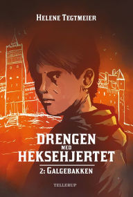 Title: Drengen med heksehjertet #2: Galgebakken, Author: Helene Tegtmeier