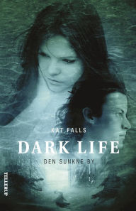 Title: Dark Life #2: Den sunkne by, Author: Kat Falls