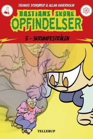 Title: Bastians skøre opfindelser #5: Skrumpestrålen, Author: Thomas Schrøder