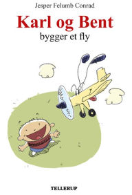 Title: Karl og Bent #2: Karl og Bent bygger et fly, Author: Jesper Felumb Conrad