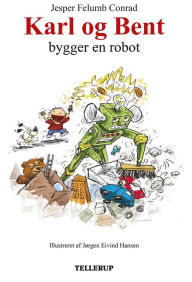 Title: Karl og Bent #4: Karl og Bent bygger en robot, Author: Jesper Felumb Conrad