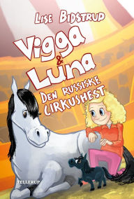 Title: Vigga & Luna #2: Den russiske cirkushest, Author: Lise Bidstrup