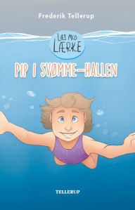 Title: Læs med Lærke #1: Pip i svømmehallen, Author: Frederik Tellerup