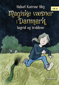 Title: Magiske væsner i Danmark #1: Ingrid og troldene, Author: Sidsel Katrine Slej