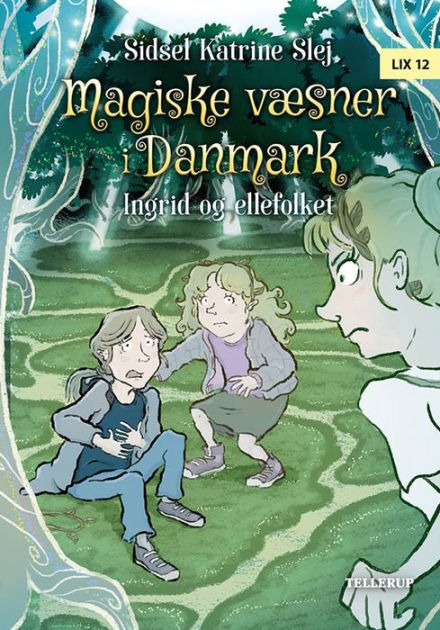 Magiske væsner i Danmark #5: Ingrid og ellefolket by Sidsel Katrine ...