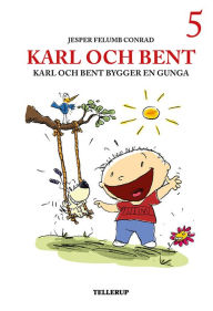 Title: Karl och Bent #5: Karl och Bent bygger en gunga, Author: Jesper Felumb Conrad