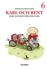 Title: Karl och Bent #6: Karl och Bent bygger en bil, Author: Jesper Felumb Conrad