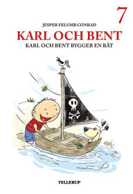 Title: Karl och Bent #7: Karl och Bent bygger en båt, Author: Jesper Felumb Conrad