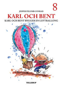 Title: Karl och Bent #8: Karl och Bent bygger en luftballong, Author: Jesper Felumb Conrad