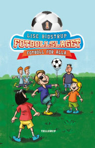 Title: Fotbollslaget #1: Fotboll för alla, Author: Lise Bidstrup