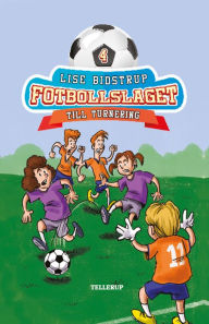 Title: Fotbollslaget #4: Till turnering, Author: Lise Bidstrup