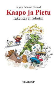 Title: Kaapo ja Pietu #4: Kaapo ja Pietu rakentavat robotin, Author: Jesper Felumb Conrad