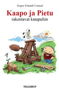 Title: Kaapo ja Pietu #9: Kaapo ja Pietu rakentavat katapultin, Author: Jesper Felumb Conrad