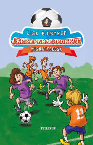 Title: Jalkapallojoukkue #4: Turnauksessa, Author: Lise Bidstrup