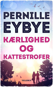 Title: Kærlighed og kattestrofer, Author: Pernille Eybye