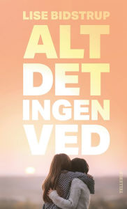 Title: Alt det ingen ved, Author: Lise Bidstrup