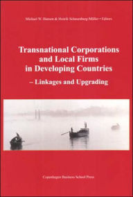 Title: Transnational Corporations and Local Firms in Developing Countries: Linkages and Upgrading, Author: Michael W. Hansen