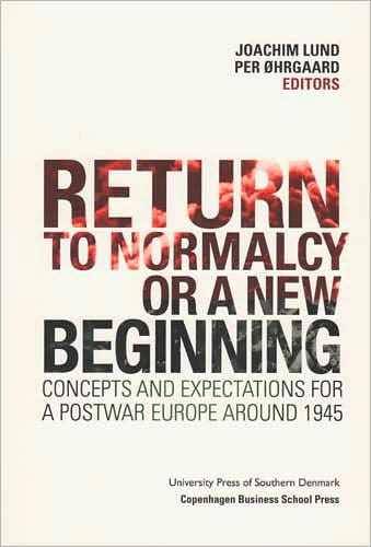 Return to Normalcy or a New Beginning: Concepts and Expectations for a Postwar Europe around 1945