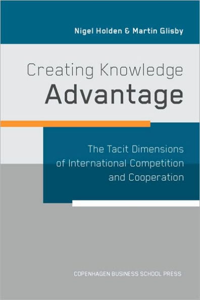 Creating Knowledge Advantage: The Tacit Dimensions of International Competition and Cooperation