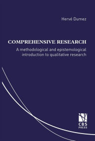 Free downloads of pdf ebooks Comprehensive Research: A methodological and epistemological introduction to qualitative research by Herve Dumez English version MOBI 9788763003599