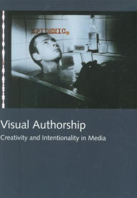 Title: Visual Authorship: Creativity and Intentionality in Media, Author: Torben Grodal
