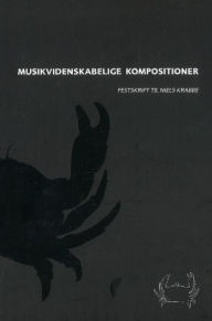 Title: Musikvidenskabelige Kompositioner: Festschrift for Niels Krabbe, Author: Anne Orboek Jensen