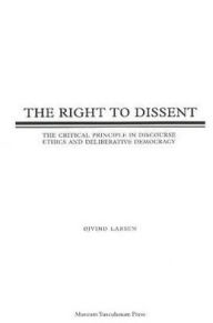 Title: The Right to Dissent: Negative Discourse Ethics and Deliberative Democracy in a Divided Globalizing World, Author: Øjvind Larsen