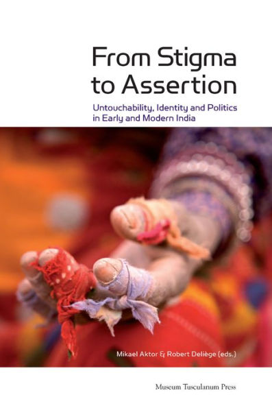 From Stigma to Assertion: Untouchability, Identity and Politics in Early and Modern India