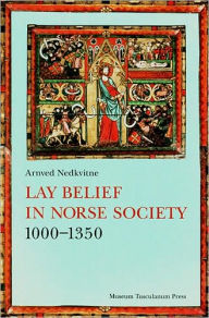 Title: Lay Belief in Norse Society 1000-1350, Author: Arnved Nedkvitne