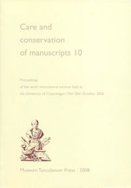 Title: Care and Conservation of Manuscripts: Proceedings of the Tenth International Seminar Held at the University of Copenhagen, 19th-20th October 2006, Author: Gillian Fellows-Jensen