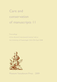 Title: Care and Conservation of Manuscripts 11: Proceedings of the Eleventh International Seminar Held at the University of Copenhagen 24th-25th April 2008, Author: Matthew James Driscoll